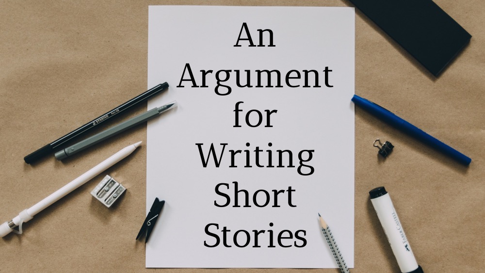 » An Argument for Writing Short Stories