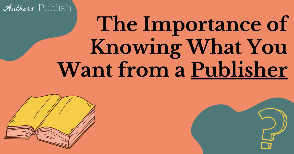 the-importance-of-knowing-what-you-want-from-a-publisher