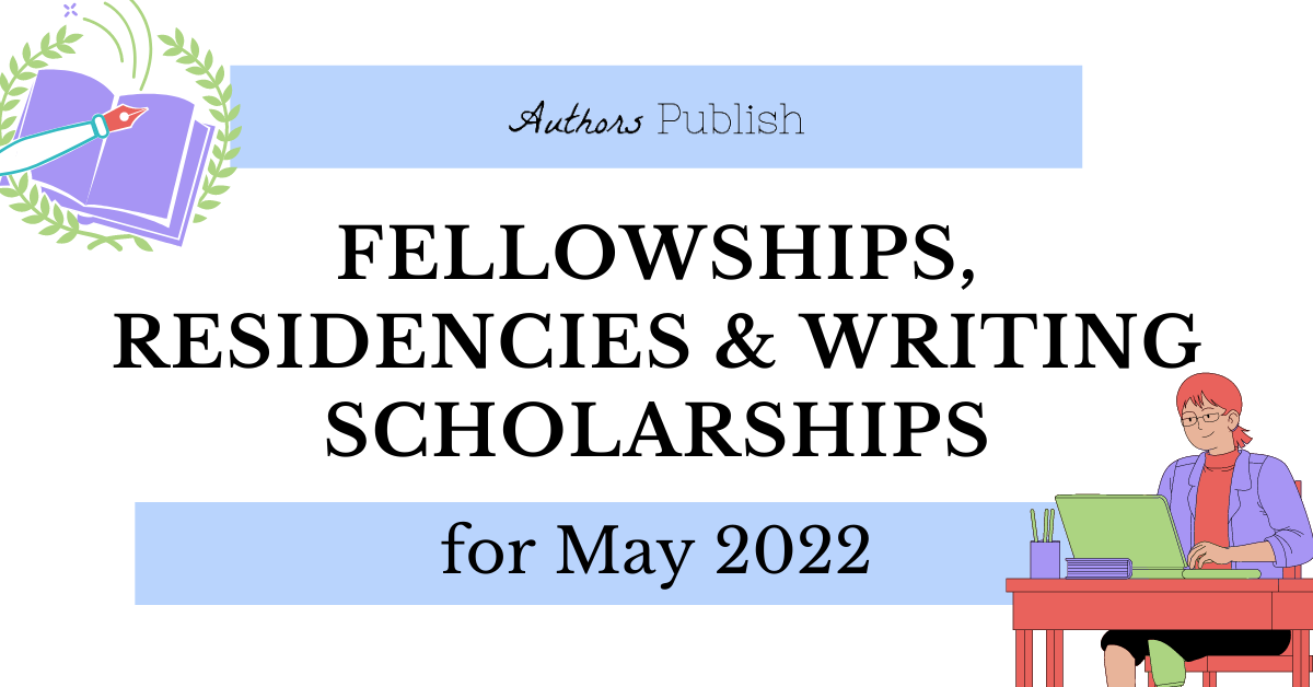 » Fellowships, Residencies and Writing Scholarships for May 2022