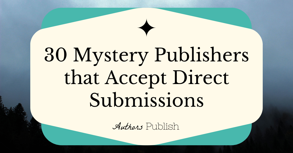 » 30 Mystery Publishers That Accept Direct Submissions (No Agent Required)