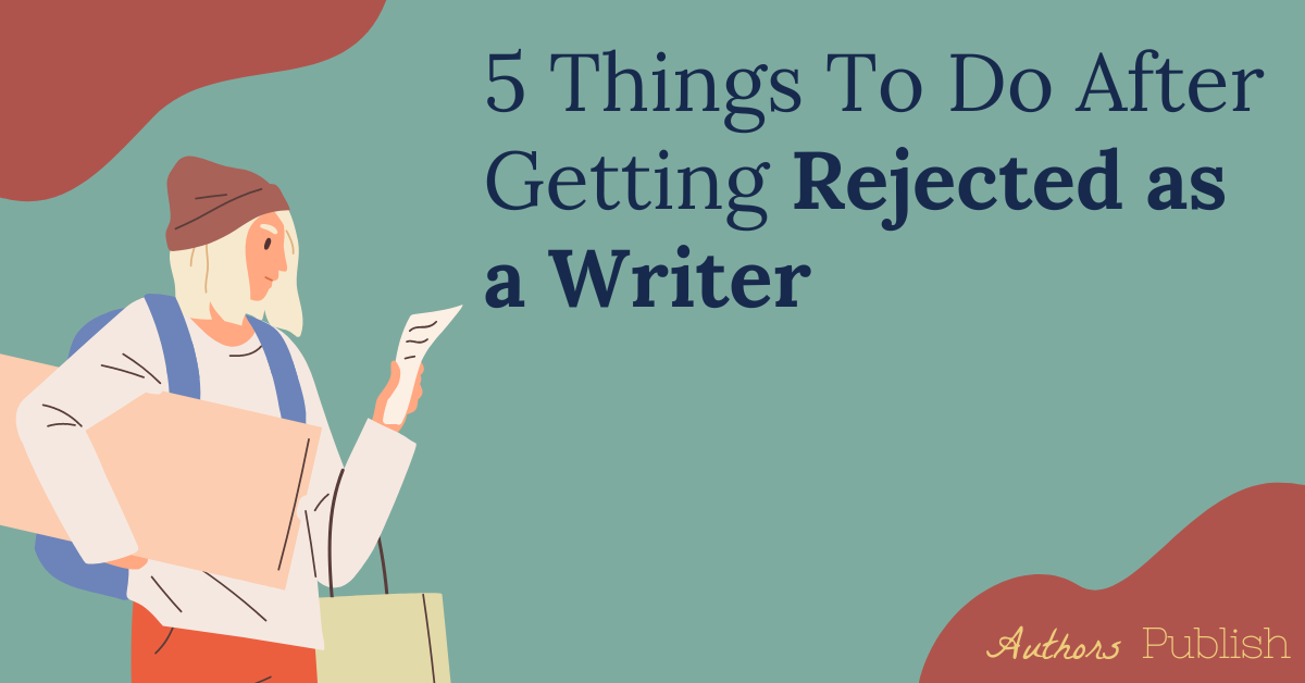 Five Things To Do After Getting Rejected As A Writer 0734