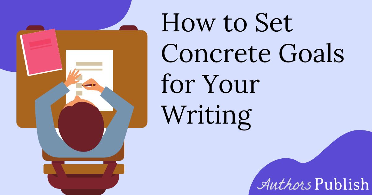 » How to Set Concrete Goals for Your Writing