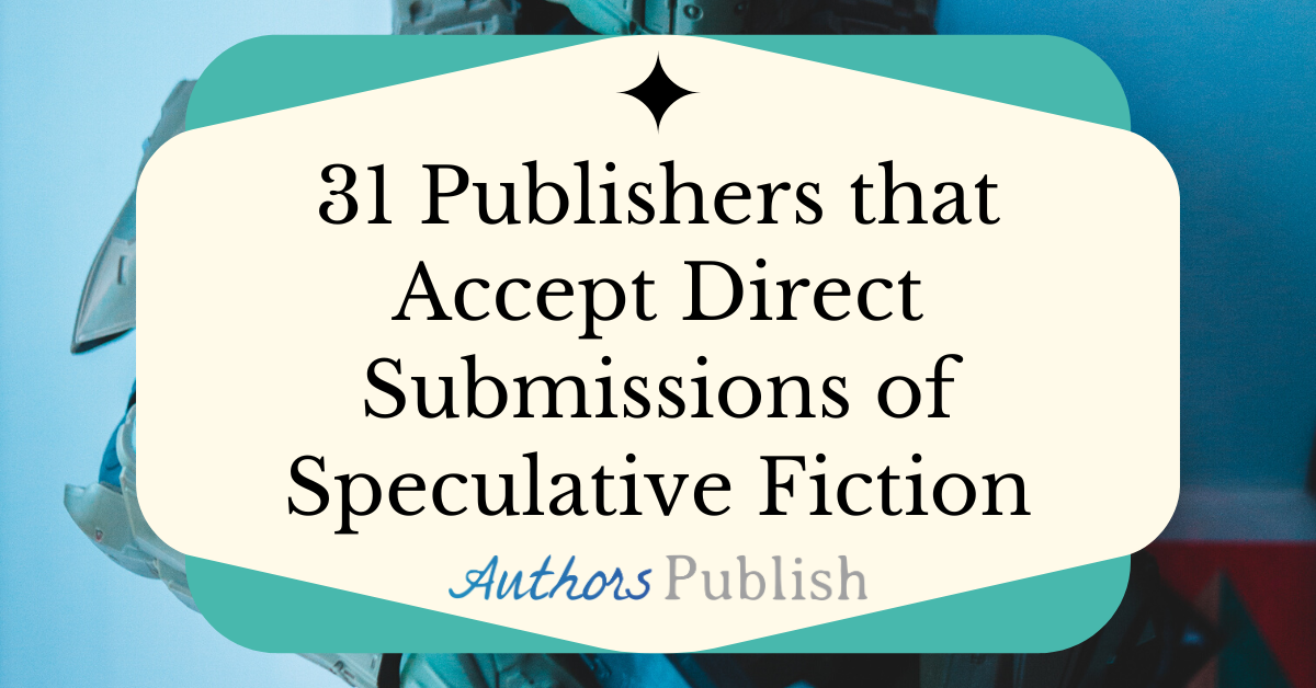 » 31 Publishers that Accept Direct Submissions of Speculative Fiction