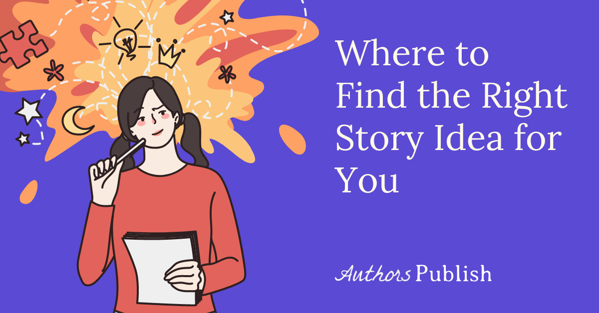 » Where to Find the Right Story Idea for You