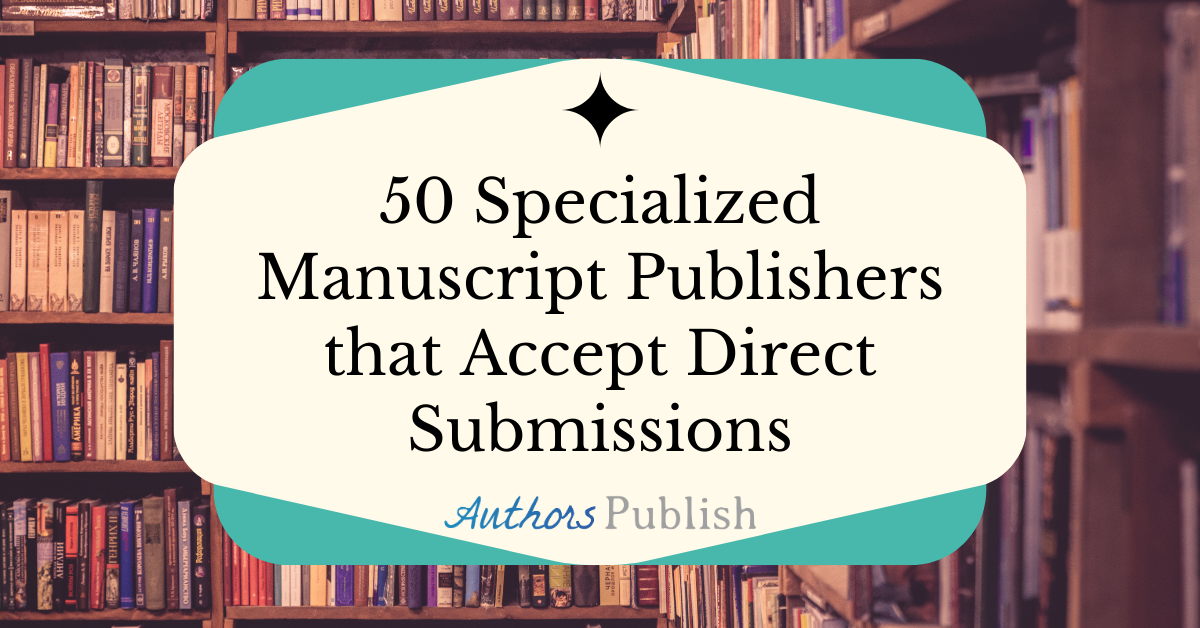 » 50 Specialized Manuscript Publishers that Accept Direct Submissions