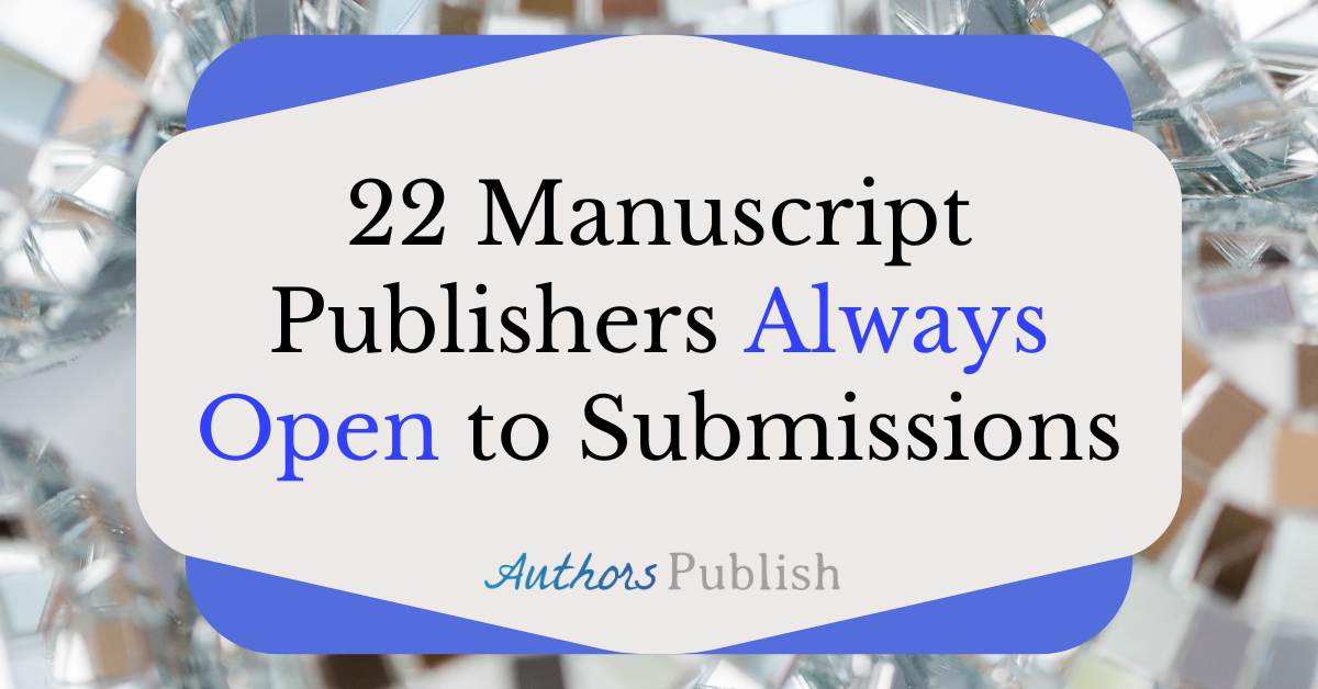 22 Manuscript Publishers Always Open To Submissions   22 Manuscript Publishers Always Open To Submissions 