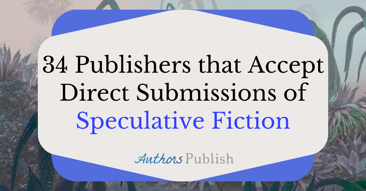 » 34 Publishers that Accept Direct Submissions of Speculative Fiction