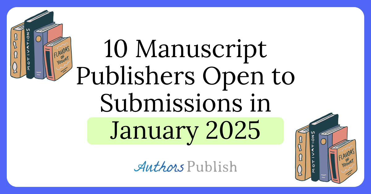 10 Manuscript Publishers Open To Submissions In January 2025 10 Manuscript Publishers January 2025 