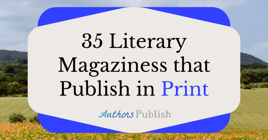 35 Literary Magazines that Publish in Print