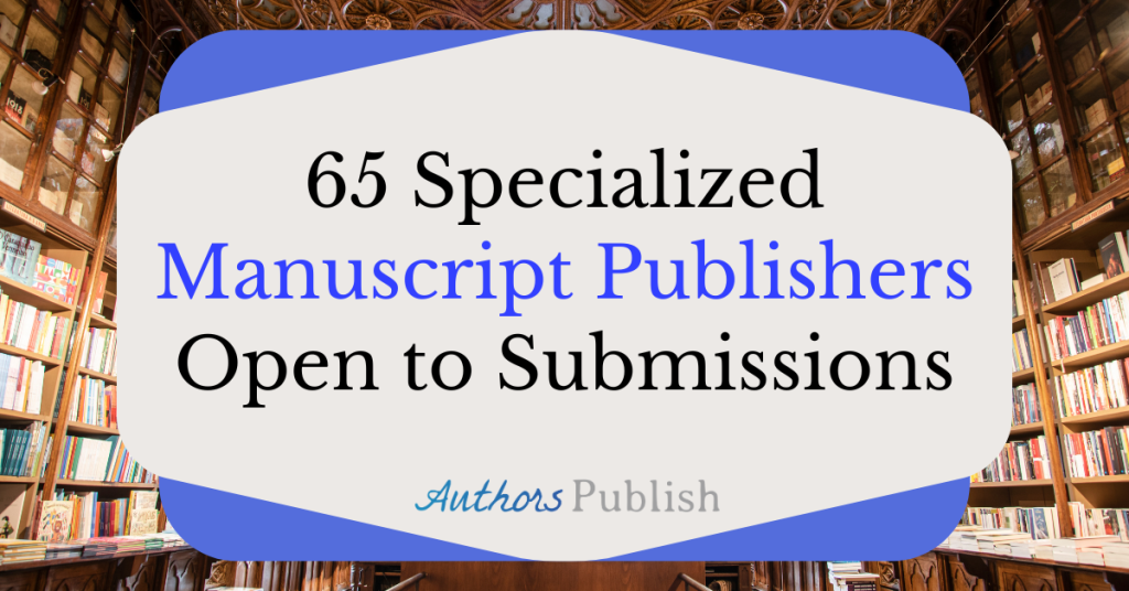 65 Specialized Publishers Open to Manuscript Submissions