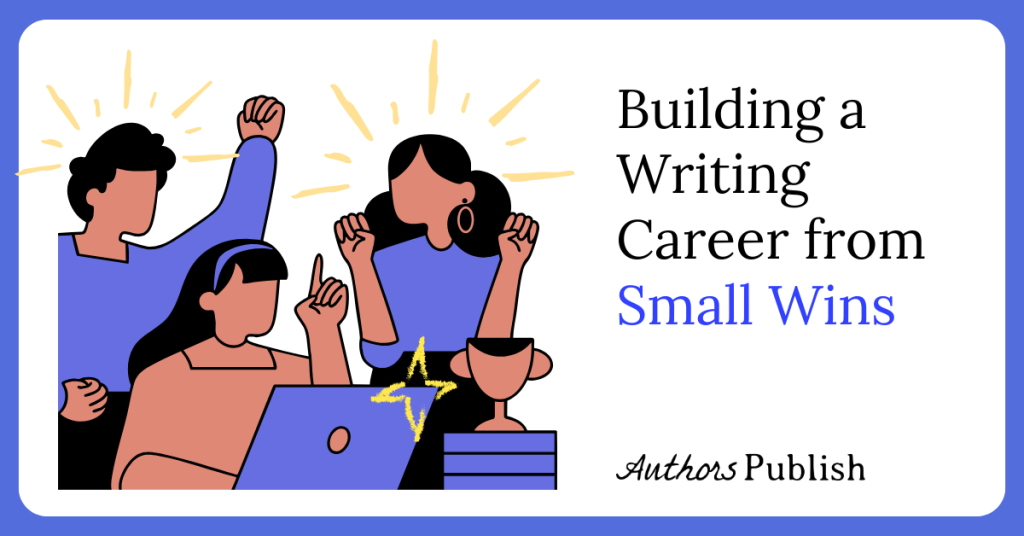 Building a Writing Career from Small Wins