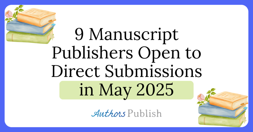 9 Publishers Open to Direct Submissions in May 2025