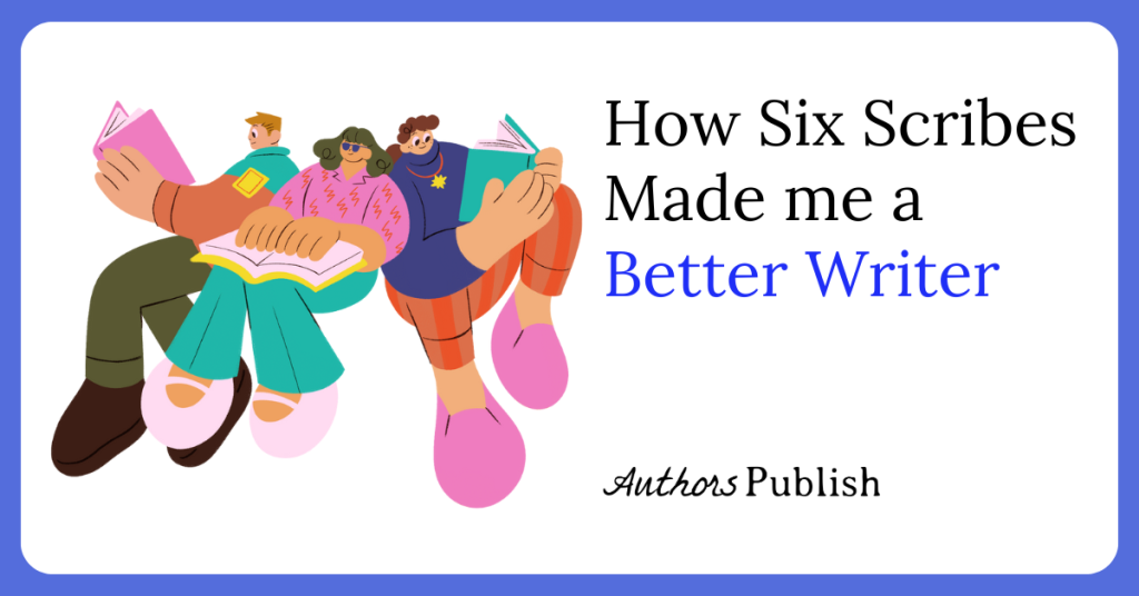 How Six Scribes Made Me a Better Writer