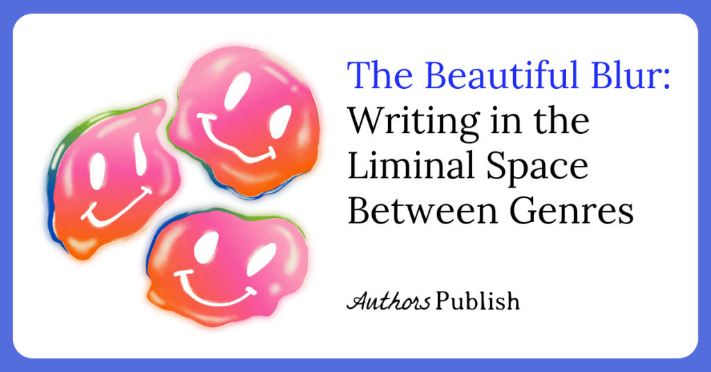 The Beautiful Blur: Writing in the Liminal Space Between Genres