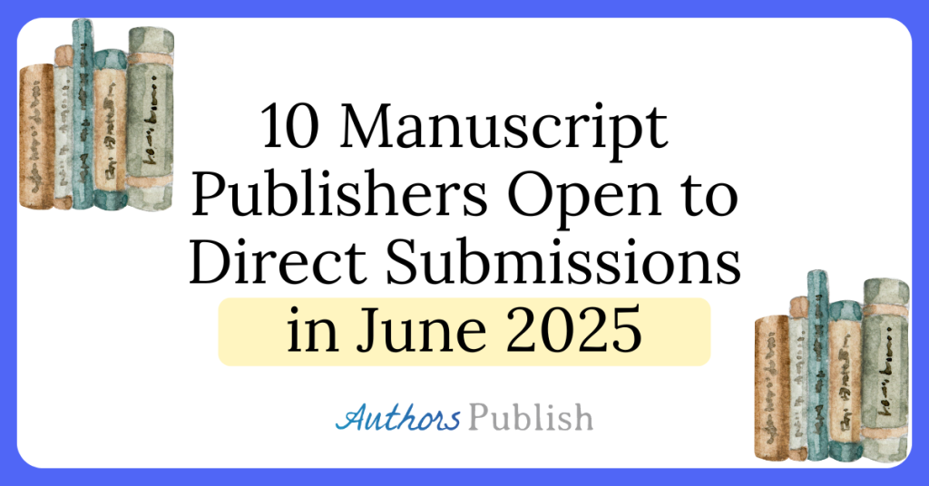 Ten Manuscript Publishers Open to Direct Submissions in June 2025