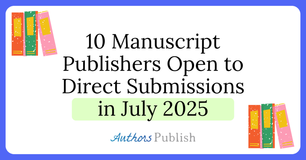 Ten Manuscript Publishers Open to Direct Submissions in July 2025