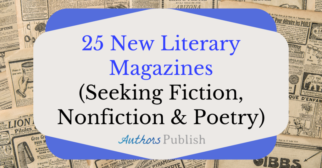 25 New Literary Magazines (Seeking Fiction, Nonfiction, and Poetry)
