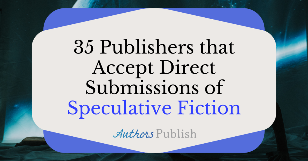35 Publishers that Accept Direct Submissions of Speculative Fiction