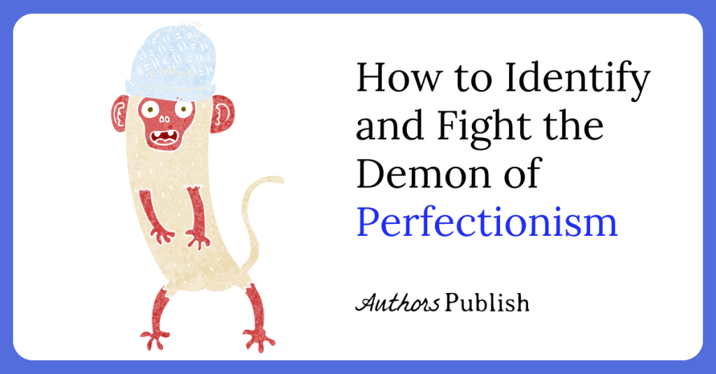 How to Identify and Fight the Demon of Perfectionism