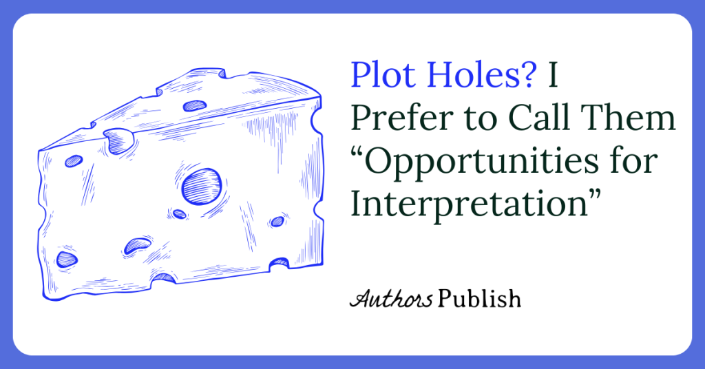 Plot Holes? I Prefer to Call Them “Opportunities for Interpretation”