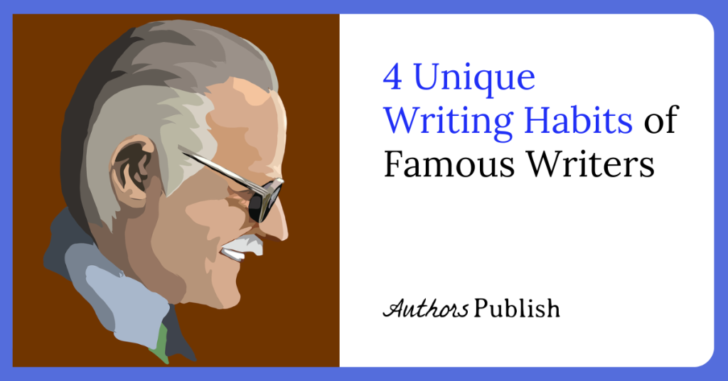 4 Unique Writing Habits of Famous Writers
