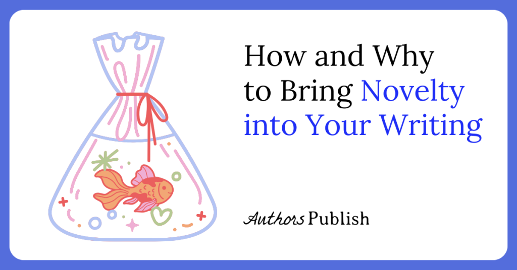 How and Why to Bring Novelty into Your Writing