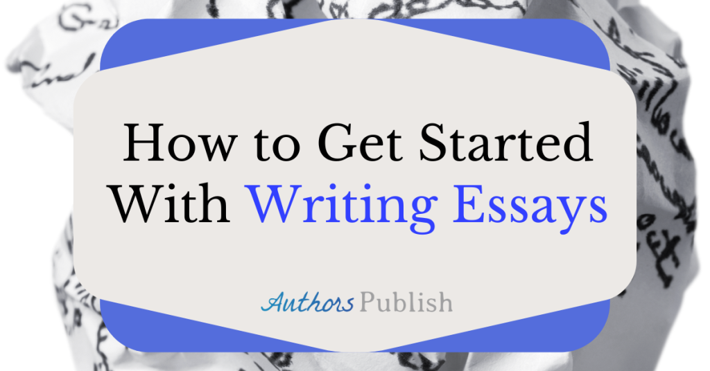 How to Get Started With Writing Essays
