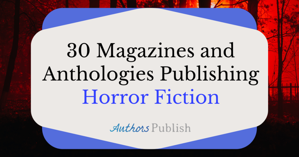 30 Magazines and Anthologies Publishing Horror Fiction