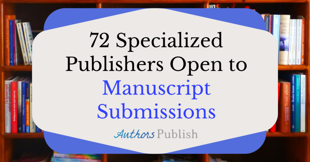 72 Specialized Publishers Open to Manuscript Submissions