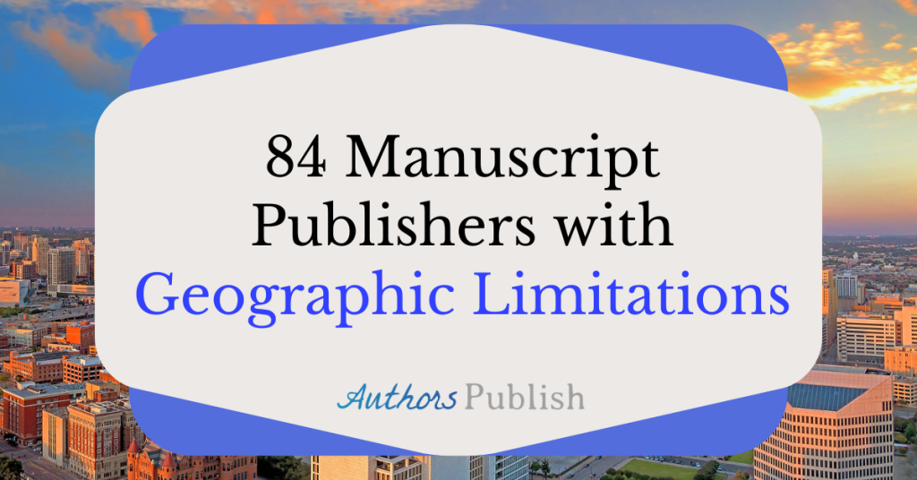 84 Manuscript Publishers with Geographic Limitations