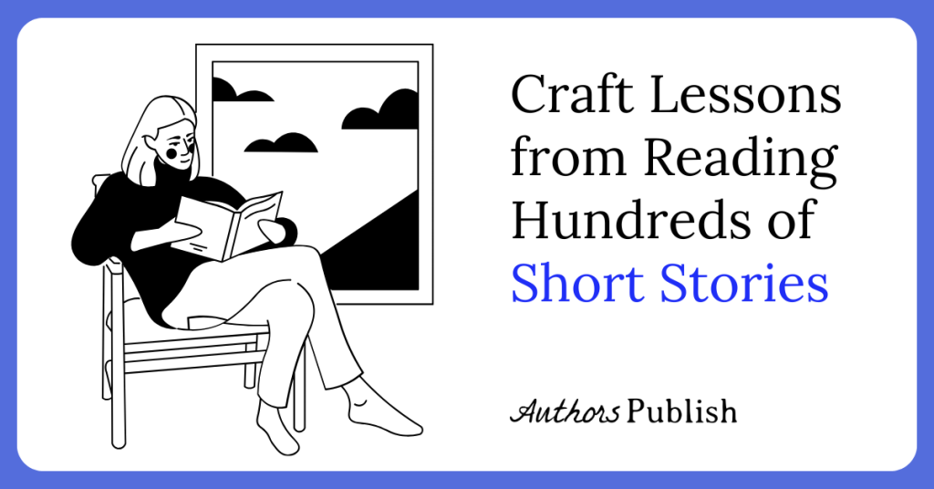 Craft Lessons from Reading Hundreds of Short Stories