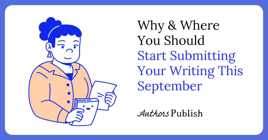 Why and Where You Should Start Submitting Your Writing This September