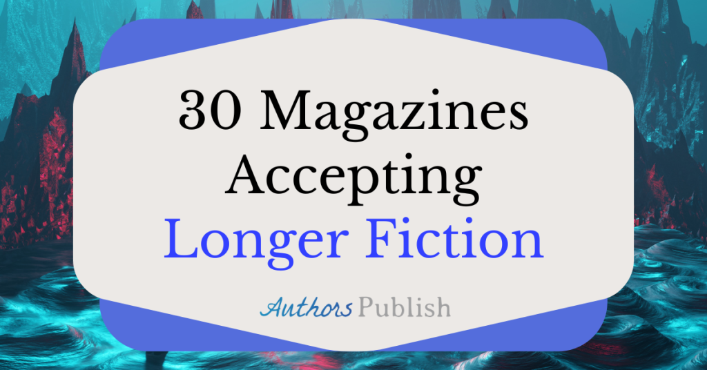 30 Magazines Accepting Longer Fiction