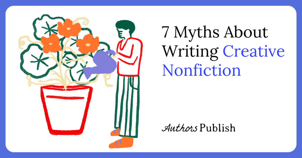7 Myths About Writing Creative Nonfiction