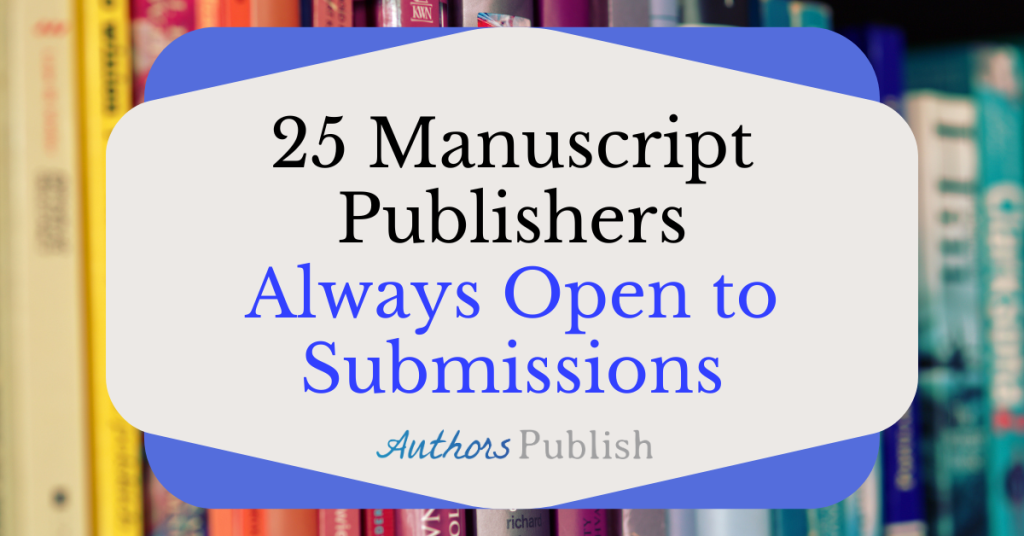 25 Manuscript Publishers Always Open to Submissions
