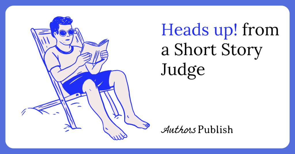 Heads up! from a Short Story Judge