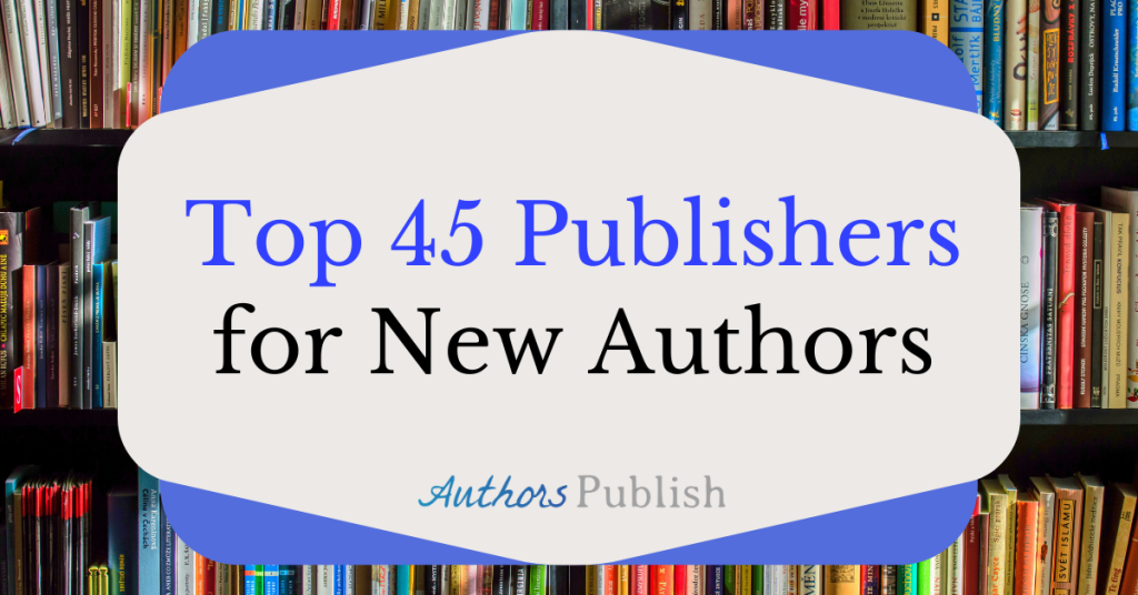 The Top 45 Publishers for New Authors