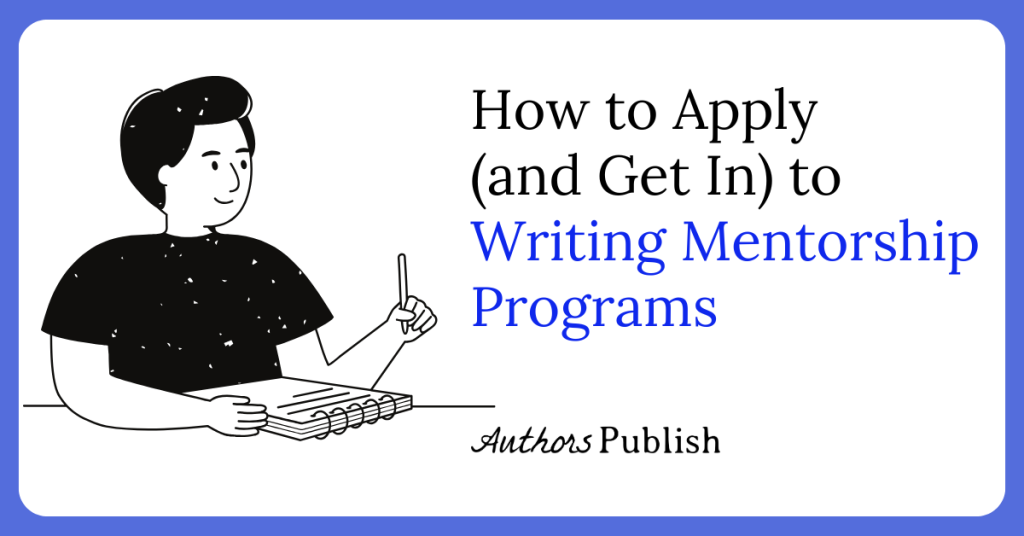 How to Apply (and Get In) to Writing Mentorship Programs