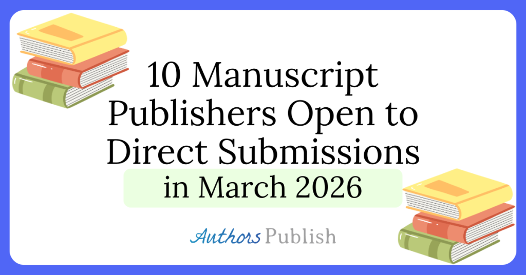 Ten Manuscript Publishers Open to Submissions in March 2026