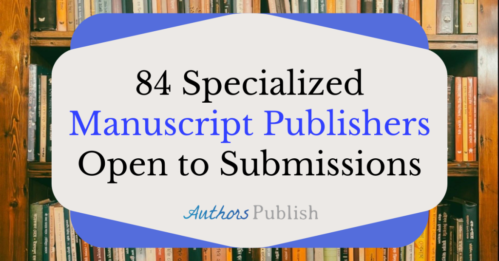 84 Specialized Manuscript Publishers Open to Submissions