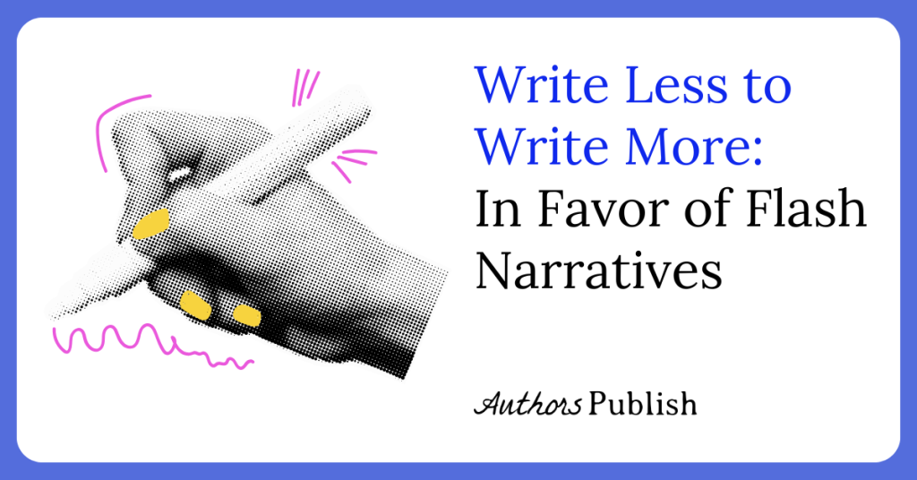 Write Less to Write More: In Favor of Flash Narratives