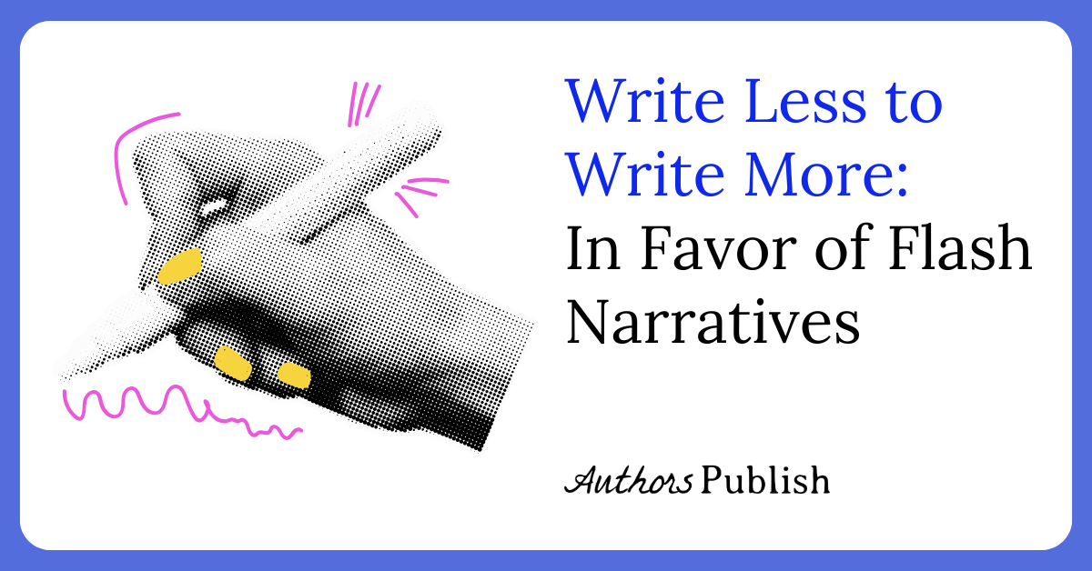 Less Writing » Write Less to Write More: In Favor of Flash Narratives