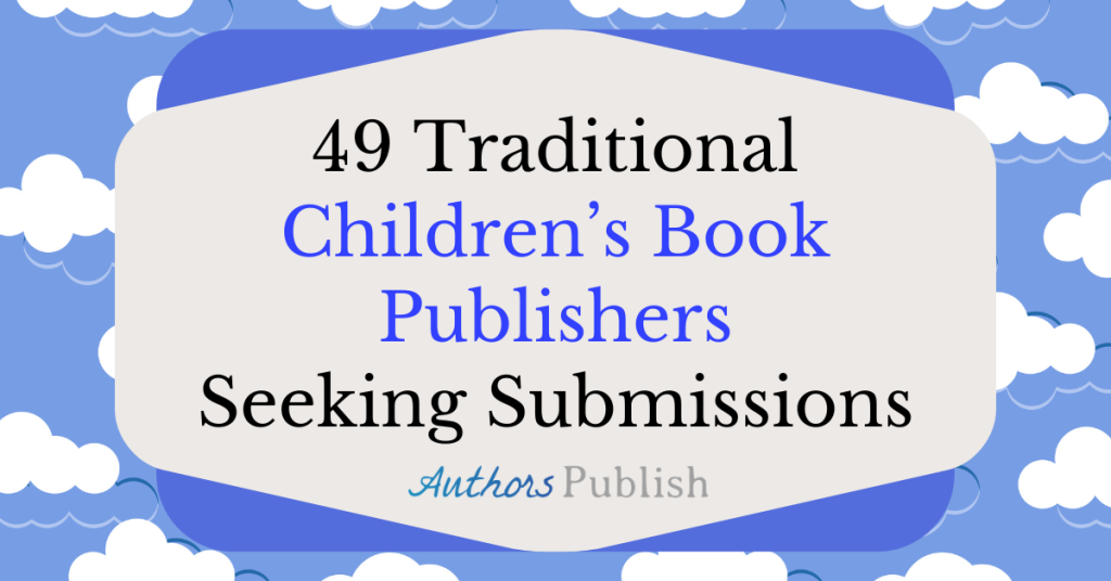 49 Traditional Children’s Book Publishers Seeking Submissions (No Agent Required)