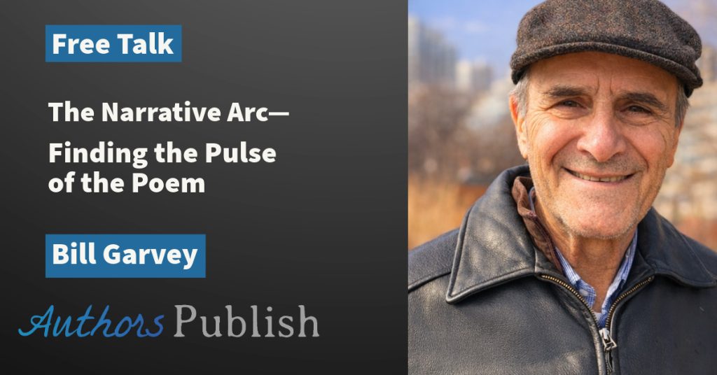 Free Talk: The Narrative Arc—Finding the Pulse of the Poem With Bill Garvey
