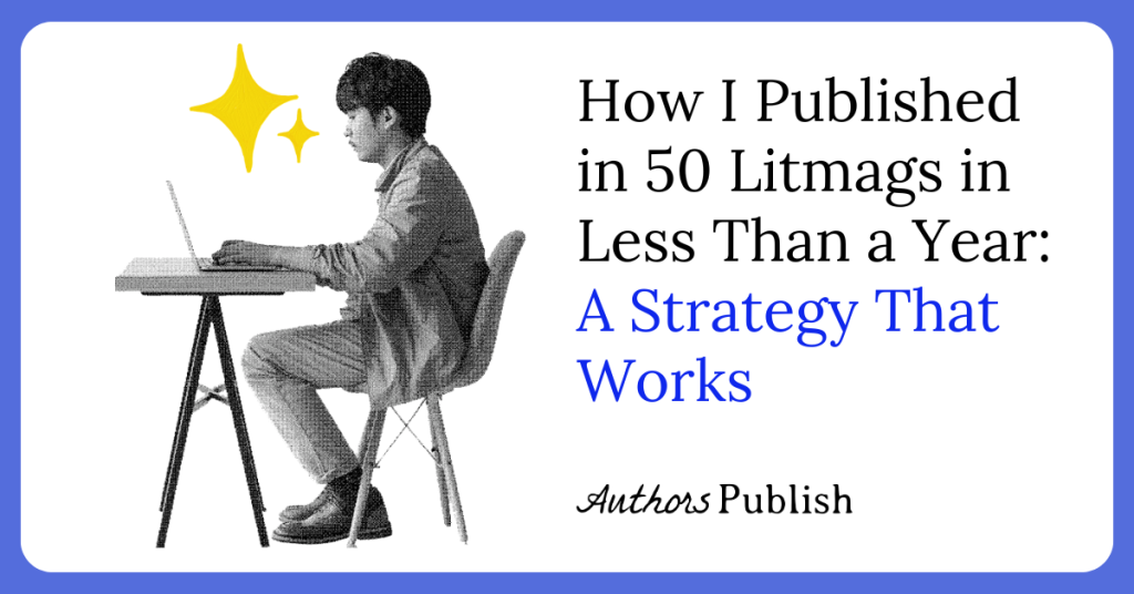 How I Published in 50 Litmags in Less Than a Year: A Strategy That Works