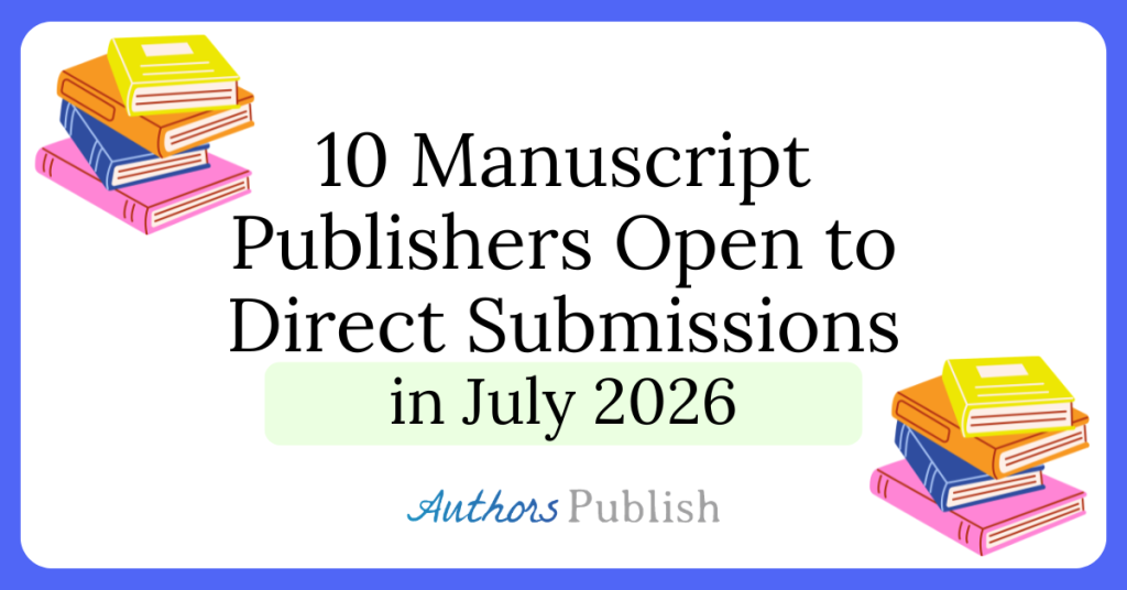 Ten Publishers Open to Direct Submissions in July 2026