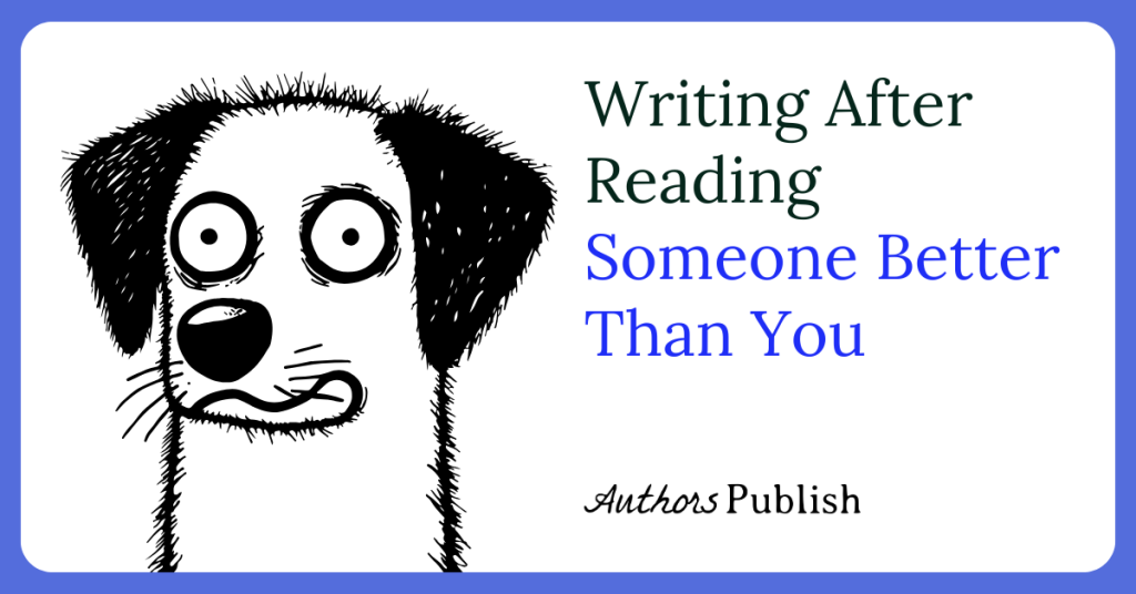 Writing After Reading Someone Better Than You
