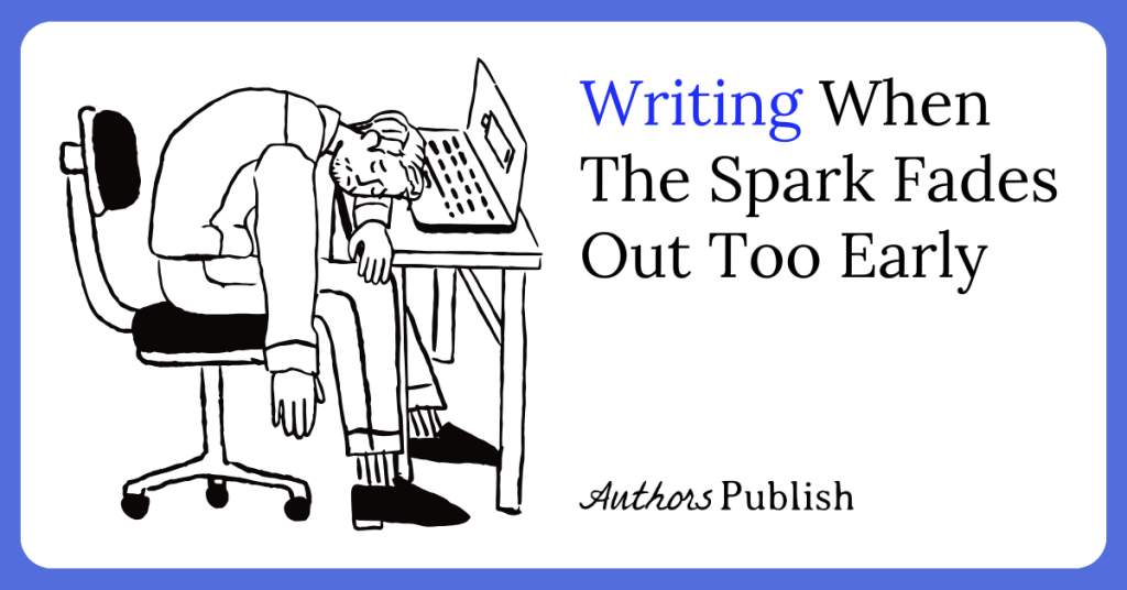 Writing When the Spark Fades Out Too Early
