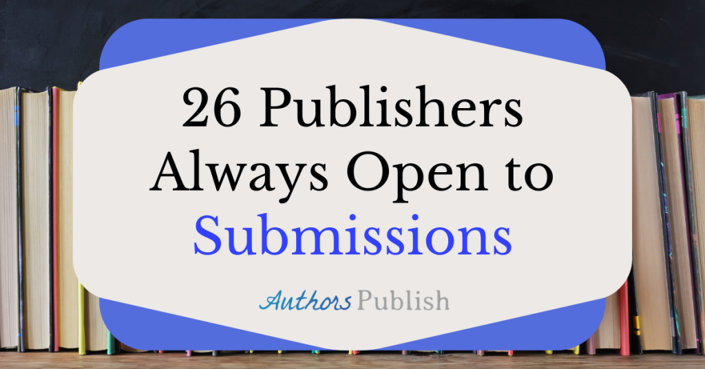 26 Publishers Always Open to Submissions