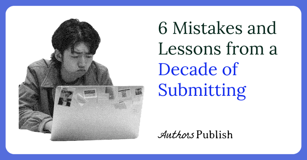 6 Mistakes and Lessons from a Decade of Submitting